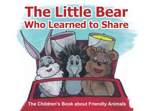 Imagen de archivo de Bedtime Story: The Little Bear Who Learned to Share: The Children's Book about Friendly Animals: (Bedtime Story for Kids about Making Friends / Beginner Readers / Social skills for children) a la venta por Revaluation Books