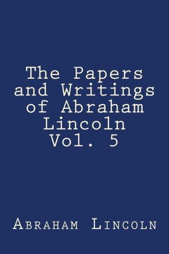 Imagen de archivo de The Papers and Writings of Abraham Lincoln Vol. 5 a la venta por Revaluation Books