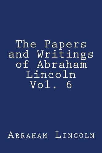 Imagen de archivo de The Papers and Writings of Abraham Lincoln Vol. 6 a la venta por Revaluation Books