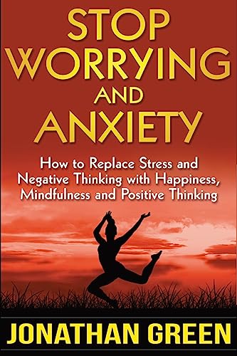 Beispielbild fr Stop Worrying and Anxiety: How to Replace Stress and Negative Thinking with Happiness, Mindfulness, and Positive Thinking zum Verkauf von ThriftBooks-Dallas