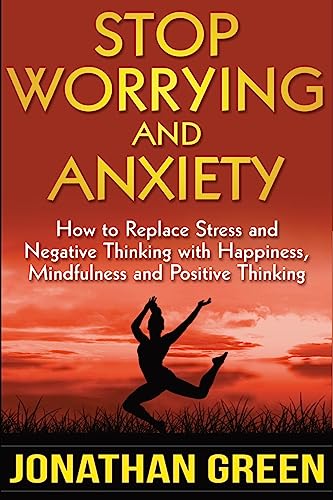 Imagen de archivo de Stop Worrying and Anxiety: How to Replace Stress and Negative Thinking with Happiness, Mindfulness, and Positive Thinking a la venta por ThriftBooks-Dallas