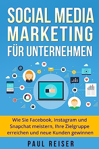 Stock image for Social Media Marketing fr Unternehmen: Wie Sie Facebook, Instagram und Snapchat meistern, Ihre Zielgruppe erreichen und neue Kunden gewinnen. (German Edition) for sale by Lucky's Textbooks