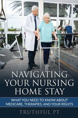 Imagen de archivo de Navigating Your Nursing Home Stay: What You Need To Know About Medicare, Therapies, And Your Rights a la venta por Revaluation Books