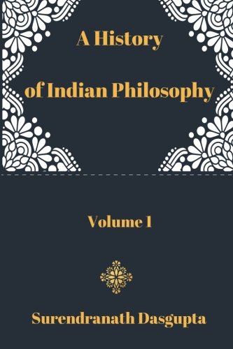 Stock image for A History of Indian Philosophy, Volume 1 by Surendranath Dasgupta: A History of Indian Philosophy, Volume 1 by Surendranath Dasgupta for sale by Ergodebooks