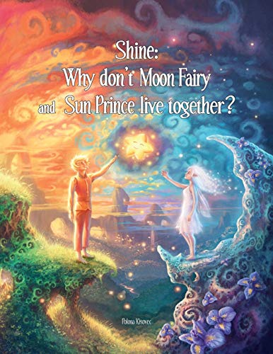 Stock image for Shine: Why Don't Moon Fairy and Sun Prince Live Together?: A story of unconditional love for the children of separated or divorced parents for sale by HPB-Ruby