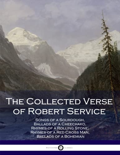 Stock image for The Collected Verse of Robert Service: Songs of a Sourdough, Ballads of a Cheechako, Rhymes of a Rolling Stone, Rhymes of a Red Cross Man, Ballads of a Bohemian for sale by SecondSale