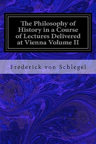 Beispielbild fr The Philosophy of History in a Course of Lectures Delivered at Vienna Volume II zum Verkauf von Lucky's Textbooks