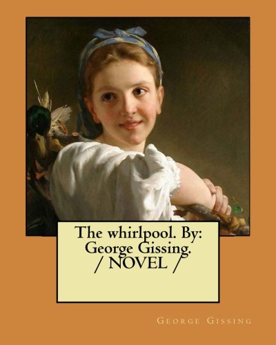 9781975966720: The whirlpool. By: George Gissing. / NOVEL /