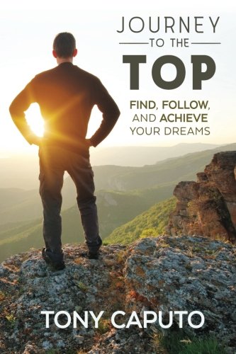 Stock image for Journey to the Top: Find, Follow, and Achieve Your Dreams for sale by Big River Books