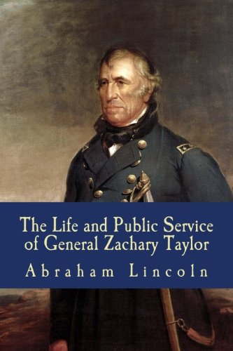 Imagen de archivo de The Life and Public Service of General Zachary Taylor: An Address by Abraham Lincoln a la venta por Revaluation Books