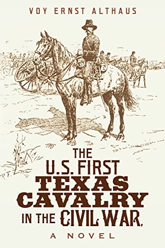 Stock image for The U. S. First Texas Cavalry in the Civil War, a Novel for sale by THE SAINT BOOKSTORE