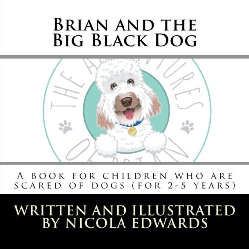 Stock image for Brian and the Big Black Dog (2-5 years): A book for children who are scared of dogs: Volume 8 (The Adventures of Brian (2-5 years)) for sale by Revaluation Books