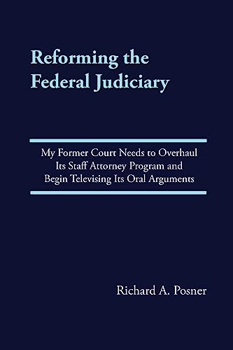 Beispielbild fr Reforming the Federal Judiciary : My Former Court Needs to Overhaul Its Staff Attorney Program and Begin Televising Its Oral Arguments zum Verkauf von Better World Books