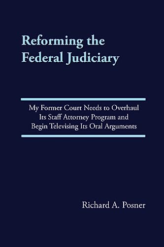 9781976014796: Reforming the Federal Judiciary: My Former Court Needs to Overhaul Its Staff Attorney Program and Begin Televising Its Oral Arguments