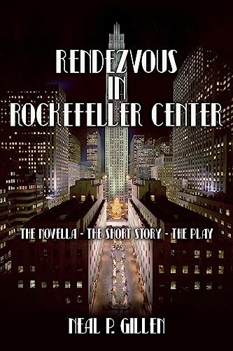 Stock image for Rendezvous in Rockefeller Center: The Novella - The Short Story - The Play for sale by THE SAINT BOOKSTORE