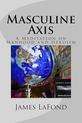 Beispielbild fr Masculine Axis : A Meditation on Manhood and Heroism zum Verkauf von Better World Books