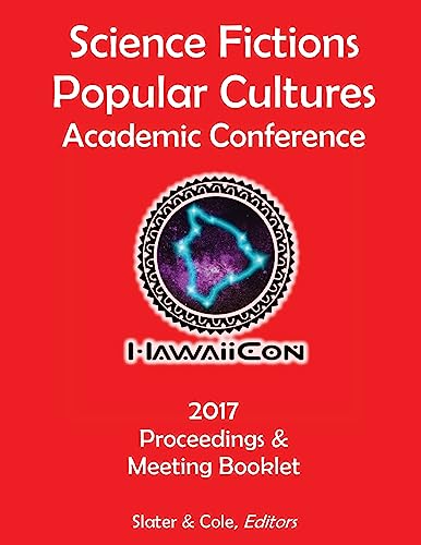 Stock image for Proceedings of the 2017 Science Fictions & Popular Cultures Academic Conference for sale by THE SAINT BOOKSTORE