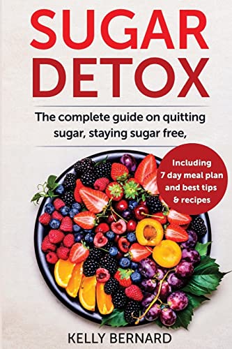 Stock image for Sugar Detox: The Complete Guide To Quitting Sugar And Staying Sugar-Free, Including 7 Day Meal Plan, Best Tips, And Recipes for sale by ThriftBooks-Dallas