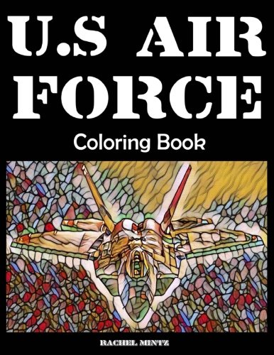 Stock image for US Air Force Coloring Book: Fighter Jets, Combat Planes, Surveillance, Bombers, F-22, F-35, F-15, F-16, B-1, B-52, B-2, A-10, C-17, Cv-22, C-130, . Helicopters | 45 Large Images 8.5 X 11 for sale by Goodwill Southern California