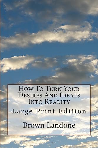 Beispielbild fr How To Turn Your Desires And Ideals Into Reality: Large Print Edition zum Verkauf von THE SAINT BOOKSTORE