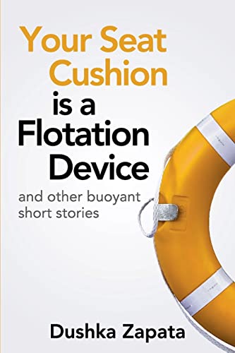 Stock image for Your Seat Cushion Is A Flotation Device: and other buoyant short stories (How to Be Ferociously Happy) for sale by SecondSale