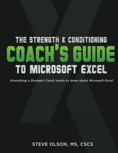 

The Strength Conditioning Coach's Guide to Microsoft Excel: Everything a coach needs to successfully use Microsoft Excel