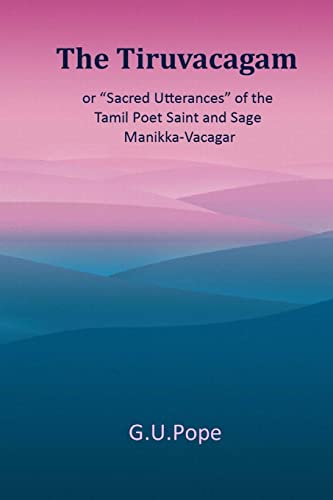 Imagen de archivo de The Tiruvacagam: or, 'Sacred utterances' of the Tamil poet, saint, and sage Manikka-Vacagar: a la venta por SecondSale