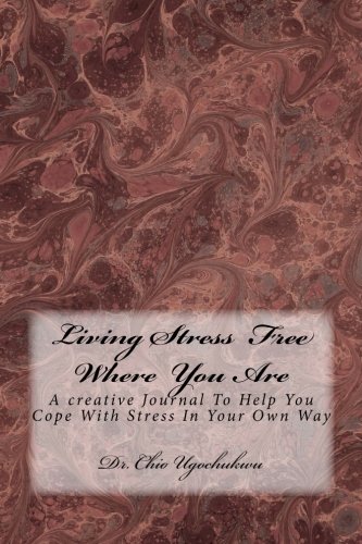 Beispielbild fr Living Stress Free Where You Are: A creative Journal To Help You Cope With Stress In Your Own Way zum Verkauf von Revaluation Books