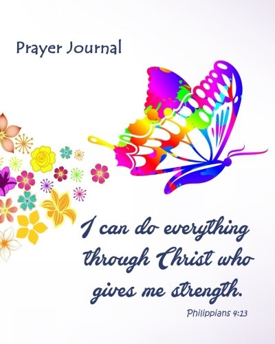 Stock image for Prayer Journal: I Can Do Everything Through Christ Who Gives Me Strength. - Philippians 4:23: 100-Page Praying Journal With Inspirational Scripture Quotations for sale by AwesomeBooks