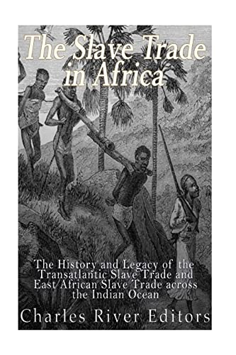 Stock image for The Slave Trade in Africa: The History and Legacy of the Transatlantic Slave Trade and East African Slave Trade across the Indian Ocean for sale by ThriftBooks-Atlanta