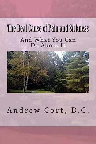 Stock image for The Real Cause of Pain and Sickness: And What You Can Do about It for sale by THE SAINT BOOKSTORE