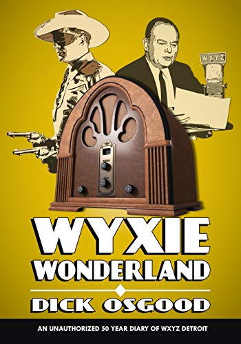 9781976081002: WYXIE Wonderland: An Unauthorized 50-Year Diary of WXYZ Detroit