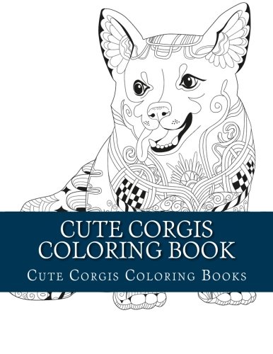 Stock image for Cute Corgis Coloring Book: Large One Sided Stress Relieving, Relaxing Corgi Dog Coloring Book For Grownups, Women, Men & Youths. Easy Corgi Designs & Patterns For Relaxation for sale by ThriftBooks-Dallas