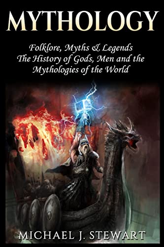9781976098949: Mythology: Folklore, Myths & Legends: The History of Gods, Men and the Mythologies of the World