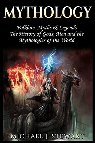 Stock image for Mythology: Folklore, Myths & Legends: The History of Gods, Men and the Mythologies of the World for sale by THE SAINT BOOKSTORE