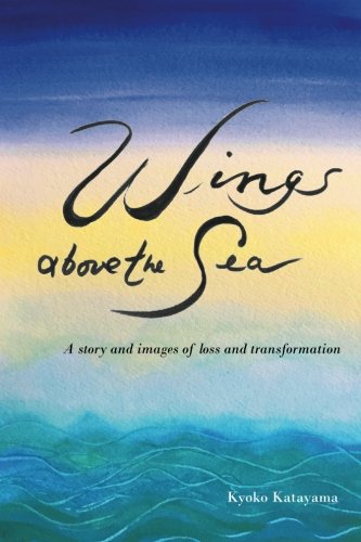 Beispielbild fr Wings above the Sea: A story and images of loss and transformation zum Verkauf von SecondSale