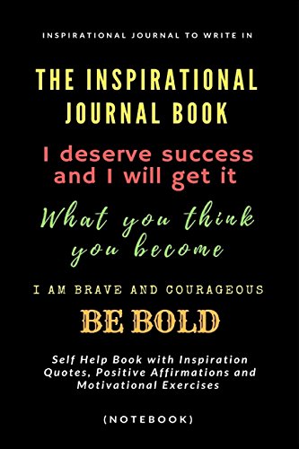 Imagen de archivo de The Inspirational Journal Book: Inspirational Journal to Write In: Self Help Book with Inspiration Quotes, Positive Affirmations and Motivational Exercises (Notebook) a la venta por HPB-Diamond