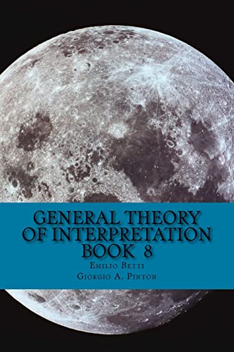 Imagen de archivo de General Theory of Interpretation: Book 8: Chapter Ten, Additions & Indexes: Volume 8 a la venta por Revaluation Books