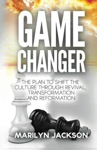 Stock image for Game Changer: THE PLAN TO SHIFT THE CULTURE Through REVIVAL, TRANSFORMATION And REFORMATION for sale by Revaluation Books