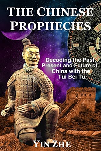 9781976136719: The Chinese Prophecies: Decoding the Past, Present and Future of China with the Tui Bei Tu
