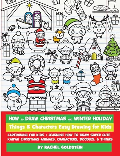 Imagen de archivo de How to Draw Christmas and Winter Holiday Things & Characters Easy Drawing for Kids: Cartooning for Kids + Learning How to Draw Super Cute Kawaii Christmas Animals, Characters, Doodles, & Things a la venta por Save With Sam