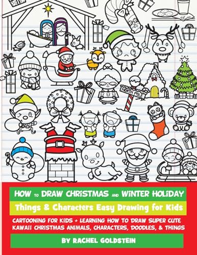 Stock image for How to Draw Christmas and Winter Holiday Things & Characters Easy Drawing for Kids: Cartooning for Kids + Learning How to Draw Super Cute Kawaii Christmas Animals, Characters, Doodles, & Things for sale by SecondSale