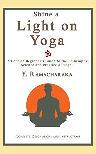 Beispielbild fr Shine a Light on Yoga: A concise beginner's guide to the philosophy, science and practice of yoga zum Verkauf von HPB-Diamond