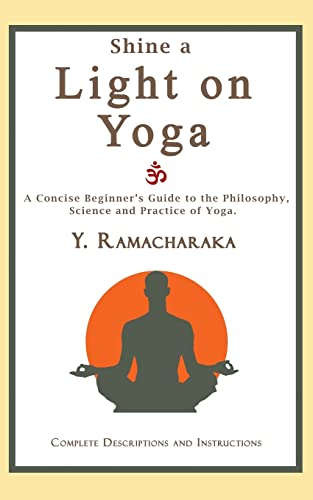 Imagen de archivo de Shine a Light on Yoga: A concise beginner's guide to the philosophy, science and practice of yoga a la venta por HPB-Diamond