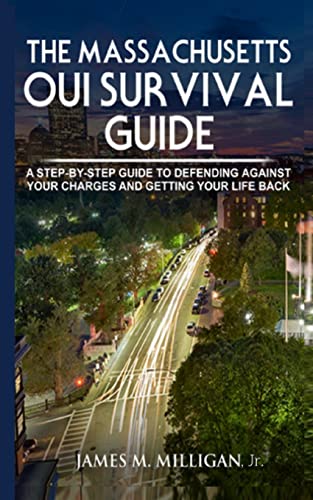 Stock image for The Massachusetts OUI Survival Guide: A Step-By-By Guide To Defending Against Your Charges And Getting Your Life Back for sale by SecondSale