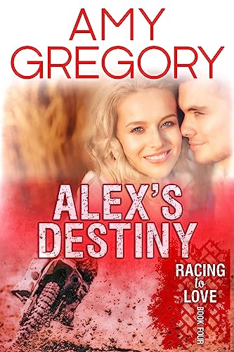Stock-Bild f�r Alex's Destiny: Second Edition (Racing to Love, Band 4)