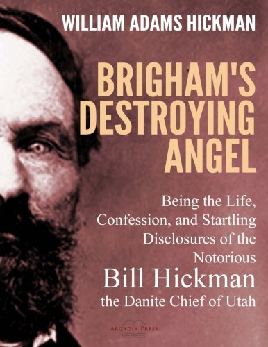 Stock image for Brigham's Destroying Angel: Being the Life, Confession, and Startling Disclosures of the Notorious Bill Hickman, the Danite Chief of Utah for sale by Revaluation Books