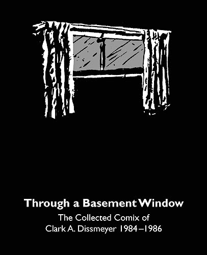 9781976192371: Through A Basement Window: The Collected Comix of Clark A. Dissmeyer 1984–1986