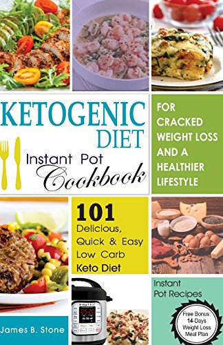 Stock image for Ketogenic Diet Instant Pot Cookbook For Cracked Weight Loss And A Healthier life: 101 Delicious, Quick & Easy Low Carb Keto Diet Instant Pot Recipes(Free Bonus: 14-Day Weight Loss Meal Plan) for sale by BooksRun
