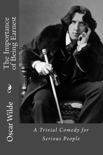 9781976204685: The Importance of Being Earnest: A Trivial Comedy for Serious People